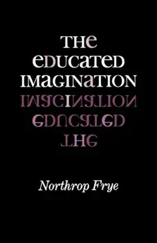 The Educated Imagination, Paperback/Northrop Frye