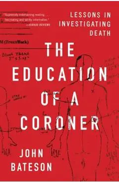 The Education of a Coroner: Lessons in Investigating Death - John Bateson