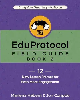 The EduProtocol Field Guide: Book 2: 12 New Lesson Frames for Even More Engagement, Paperback/Marlena Hebern