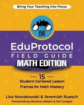The EduProtocol Field Guide Math Edition: 15 Student-Centered Lesson Frames for Math Mastery, Paperback/Lisa Nowakowski