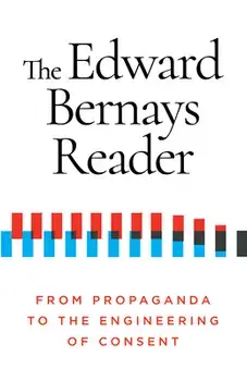 The Edward Bernays Reader. From Propaganda to the Engineering of Consent, Paperback/Edward Bernays