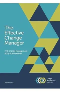 The Effective Change Manager: The Change Management Body of Knowledge - The Change Management Institute