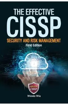 The Effective CISSP: Security and Risk Management - Wentz Wu