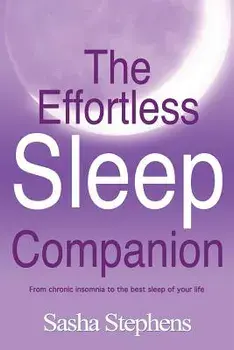 The Effortless Sleep Companion: From Chronic Insomnia to the Best Sleep of Your Life, Paperback/Sasha Stephens