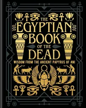 The Egyptian Book of the Dead. Wisdom of the Ancient Papyrus of Ani, Hardback/EA Wallis Budge
