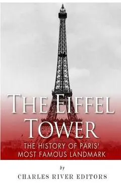 The Eiffel Tower: The History of Paris' Most Famous Landmark - Charles River