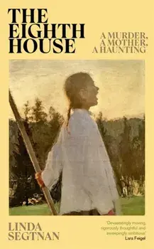 The Eighth House. A murder, a mother, a haunting, Hardback/Linda Segtnan