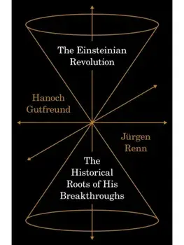 The Einsteinian Revolution. The Historical Roots of His Breakthroughs, Paperback/Jurgen Renn