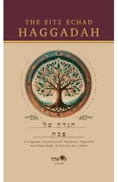 The Eitz Echad Haggadah: Transliterated Sephardic Haggadah - Eitz Echad