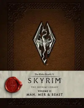 The Elder Scrolls V: Skyrim - The Skyrim Library, Volume II: Man, Mer and Beast, Hardcover/Bethesda Softworks