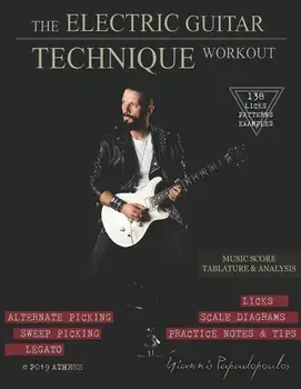 The Electric Guitar Technique Workout: A Complete Course in Modern Technique -Alternate, Sweep Picking, Legato -138 Patterns & licks for Increasing Sp, Paperback/Yiannis Papadopoulos