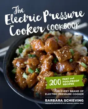 The Electric Pressure Cooker Cookbook. 200 Fast and Foolproof Recipes for Every Brand of Electric Pressure Cooker, Paperback/Barbara Schieving