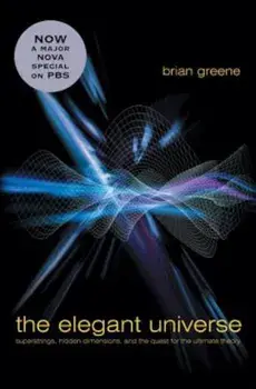 The Elegant Universe: Superstrings, Hidden Dimensions, and the Quest for the Ultimate Theory, Hardcover/Brian Greene