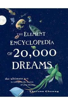 The Element Encyclopedia of 20,000 Dreams: The Ultimate A-Z to Interpret the Secrets of Your Dreams - Theresa Cheung