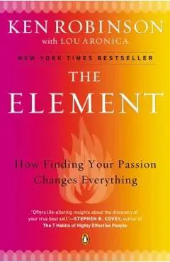 The Element: How Finding Your Passion Changes Everything - Ken Robinson