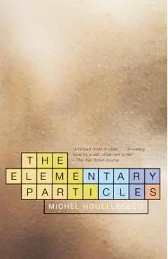 The Elementary Particles - Michel Houellebecq
