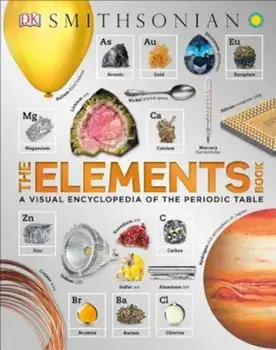 The Elements Book: A Visual Encyclopedia of the Periodic Table, Hardcover/Tom Jackson