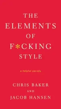 The Elements of F*cking Style, Paperback/Chris Baker
