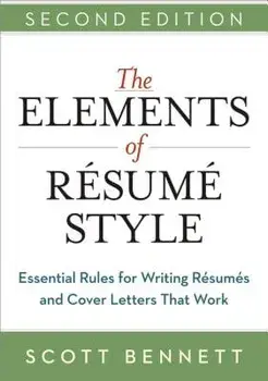 The Elements of Resume Style: Essential Rules for Writing Resumes and Cover Letters That Work, Paperback/Scott Bennett