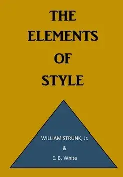 The Elements of Style: A Prescriptive American English Writing Style Guide, Paperback/E. B. White