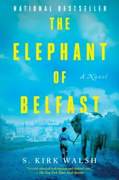 The Elephant Of Belfast. A Novel, Paperback/S. Kirk Walsh