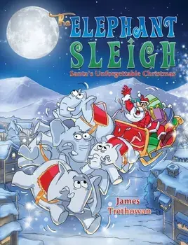 The Elephant Sleigh: Santa's Unforgettable Christmas, Paperback/James Trethowan