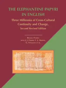 The Elephantine Papyri in English: Three Millennia of Cross-Cultural Continuity and Change, Second Revised Edition/Bezalel Porten