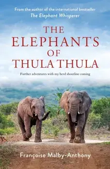 The Elephants of Thula Thula, Hardback/Francoise Malby-Anthony