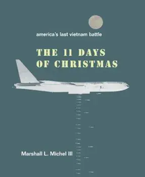 The Eleven Days of Christmas: America's Last Vietnam Battle, Paperback/Marshall L. LII Michel