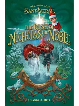 The Elf On The Shelf Santaverse: The Rise Of Nicholas The Noble, Paperback/The Elf on the Shelf