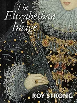 The Elizabethan Image. An Introduction to English Portraiture, 1558?1603, Paperback/Roy Strong