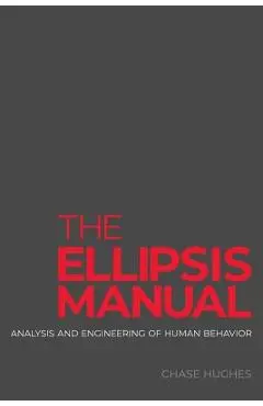 The Ellipsis Manual: analysis and engineering of human behavior - Chase Hughes