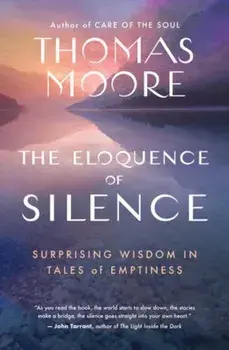 The Eloquence of Silence. Surprising Wisdom in Tales of Emptiness, Paperback/Thomas Moore
