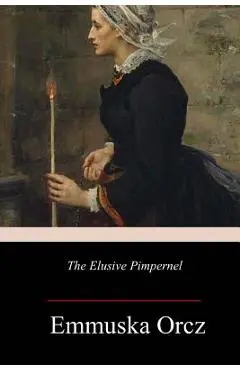 The Elusive Pimpernel - Emmuska Orczy