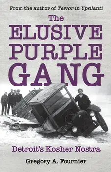 The Elusive Purple Gang: Detroit's Kosher Nostra, Paperback/Gregory A. Fournier