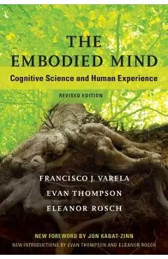 The Embodied Mind: Cognitive Science and Human Experience - Francisco J. Varela
