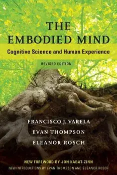 The Embodied Mind: Cognitive Science and Human Experience, Paperback/Francisco J. Varela