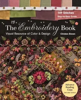 The Embroidery Book: Visual Resource of Color & Design - 149 Stitches - Step-By-Step Guide, Paperback/Christen Brown