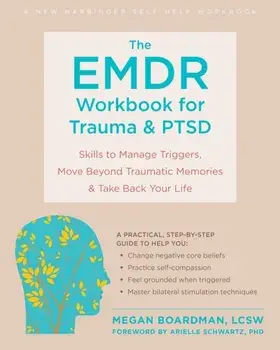 The EMDR Workbook for Trauma and PTSD. Skills to Manage Triggers, Move Beyond Traumatic Memories, and Take Back Your Life, Paperback/Megan Boardman