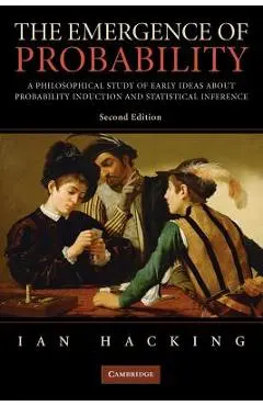 The Emergence of Probability: A Philosophical Study of Early Ideas about Probability, Induction and Statistical Inference - Ian Hacking