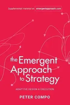 The Emergent Approach to Strategy: Adaptive Design & Execution, Paperback/Peter Compo