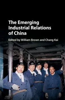 The Emerging Industrial Relations of China, Hardback/***