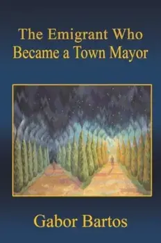 The Emigrant Who Became a Town Mayor, Paperback/Gabor Bartos