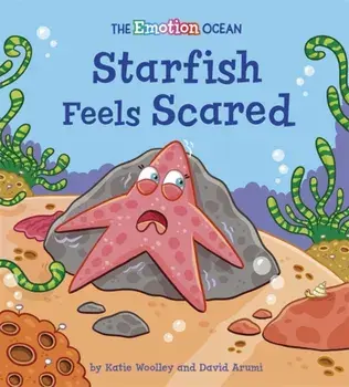 The Emotion Ocean: Starfish Feels Scared, Hardback/Katie Woolley