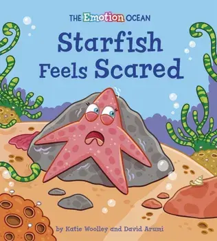 The Emotion Ocean: Starfish Feels Scared, Paperback/Katie Woolley