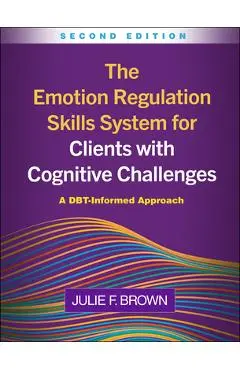 The Emotion Regulation Skills System for Clients with Cognitive Challenges: A DBT-Informed Approach - Julie F. Brown