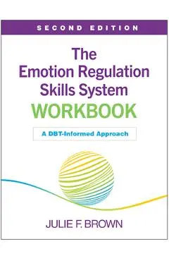 The Emotion Regulation Skills System Workbook: A Dbt-Informed Approach - Julie F. Brown