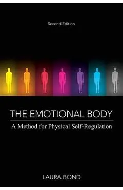 The Emotional Body: A Method for Physical Self-Regulation - Laura Bond