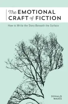 The Emotional Craft of Fiction: How to Write the Story Beneath the Surface, Paperback/Donald Maass