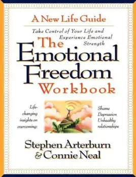 The Emotional Freedom Workbook: Take Control of Your Life and Experience Emotional Strength, Paperback/Stephen Arterburn